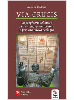 VIA CRUCIS LA PREGHIERA DEL CUORE PER UN NUOVO UMANESIMO