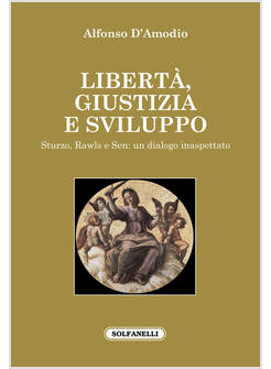 LIBERTA', GIUSTIZIA E SVILUPPO STURZO, RAWLS E SEN: UN DIALOGO INASPETTATO