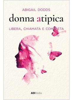 DONNA ATIPICA. LIBERA, CHIAMATA E COMPLETA