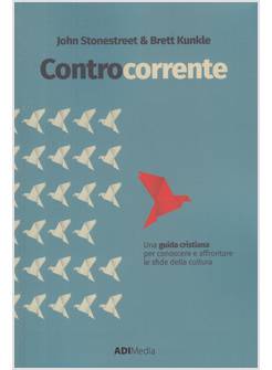 CONTROCORRENTE UNA GUIDA CRISTIANA PER CONOSCERE E AFFRONTARE LE SFIDE