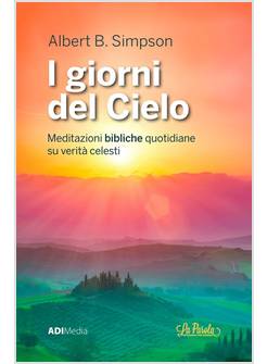I GIORNI DEL CIELO MEDITAZIONI BIBLICHE QUOTIDIANE SU VERITA' CELESTI
