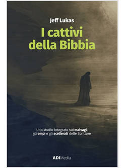 I CATTIVI DELLA BIBBIA UNO STUDIO INTEGRATO SUI MALVAGI GLI EMPI 