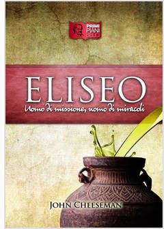 ELISEO UOMO DI MISSIONE, UOMO DI MIRACOLI