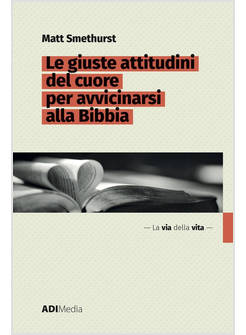 LE GIUSTE ATTITUDINI DEL CUORE PER AVVICINARSI ALLA BIBBIA