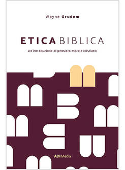 ETICA BIBLICA UN'INTRODUZIONE AL PENSIERO MORALE CRISTIANO