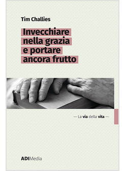 INVECCHIARE NELLA GRAZIA E PORTARE ANCORA FRUTTO