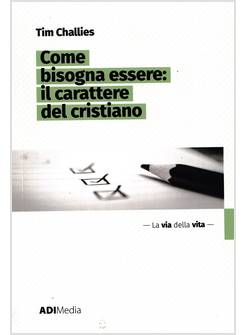 COME BISOGNA ESSERE: IL CARATTERE DEL CRISTIANO