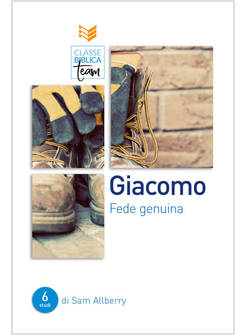 GIACOMO: FEDE GENUINA UNA GUIDA ALLO STUDIO BIBLICO PER INDIVIDUI E GRUPPI