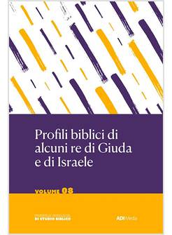 PROFILI BIBLICI DI ALCUNI RE DI GIUDA E DI ISRAELE