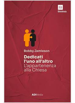 DEDICATI L'UNO ALL'ALTRO L'APPARTENENZA ALLA CHIESA