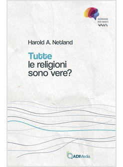 TUTTE LE RELIGIONI SONO VERE? 