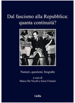 DAL FASCISMO ALLA REPUBBLICA: QUANTA CONTINUITA'? NUMERI, QUESTIONI, BIOGRAFIE