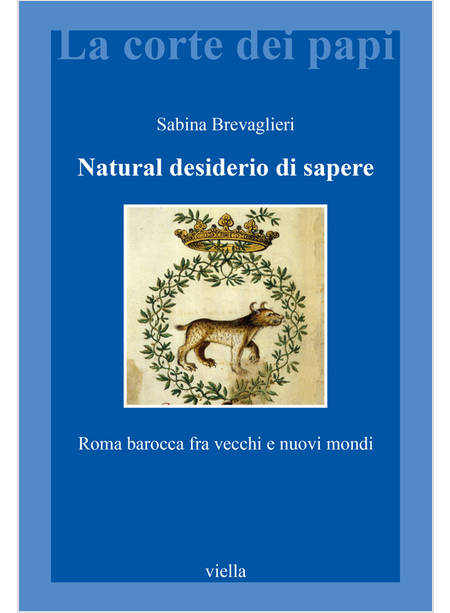 NATURAL DESIDERIO DI SAPERE. ROMA BAROCCA FRA VECCHI E NUOVI MONDI