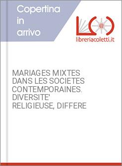 MARIAGES MIXTES DANS LES SOCIETES CONTEMPORAINES. DIVERSITE' RELIGIEUSE, DIFFERE