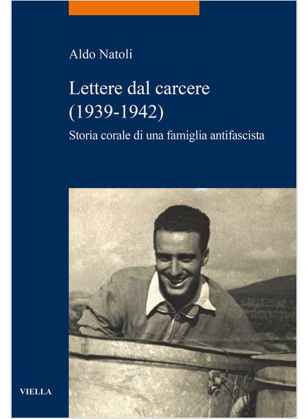 LETTERE DAL CARCERE (1939-1942) STORIA CORALE DI UNA FAMIGLIA ANTIFASCISTA