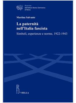 LA PATERNITA' NELL'ITALIA FASCISTA. SIMBOLI, ESPERIENZE 1922-1943
