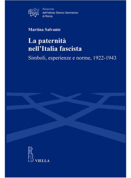 LA PATERNITA' NELL'ITALIA FASCISTA. SIMBOLI, ESPERIENZE 1922-1943