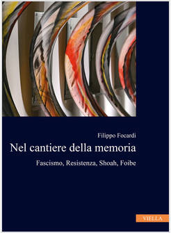 NEL CANTIERE DELLA MEMORIA. FASCISMO, RESISTENZA, SHOAH, FOIBE