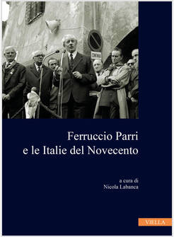 FERRUCCIO PARRI E LE ITALIE DEL NOVECENTO