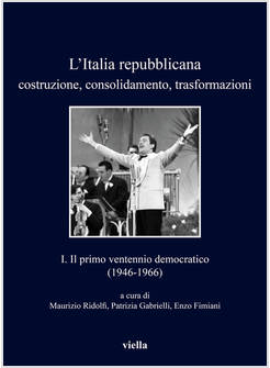 ITALIA REPUBBLICANA (L'). VOL. 1: IL PRIMO VENTENNIO DEMOCRATICO