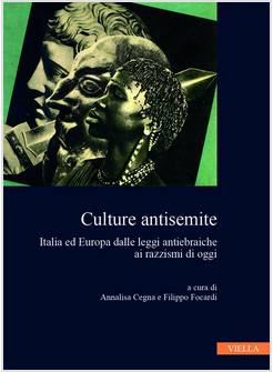 CULTURE ANTISEMITE ITALIA ED EUROPA DALLE LEGGI ANTIEBRAICHE AI RAZZISMI DI OGGI