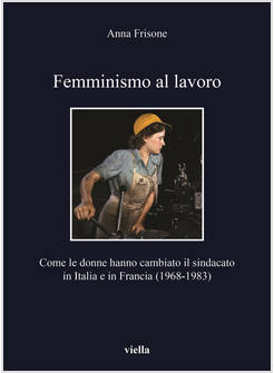 FEMMINISMO AL LAVORO. COME LE DONNE HANNO CAMBIATO IL SINDACATO