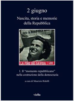 2 GIUGNO NASCITA, STORIA E MEMORIE DELLA REPUBBLICA 1 IL MOMENTO REPUBBLICANO