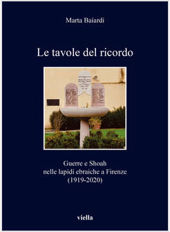 TAVOLE DEL RICORDO. GUERRE E SHOAH NELLE LAPIDI EBRAICHE A FIRENZE (1919-2020) (