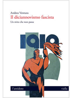 IL DICIANNOVISMO FASCISTA. UN MITO CHE NON PASSA