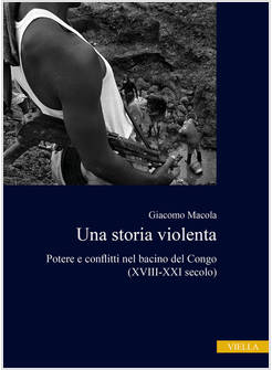 STORIA VIOLENTA. POTERE E CONFLITTI NEL BACINO DEL CONGO (XVIII-XXI SECOLO) (UNA