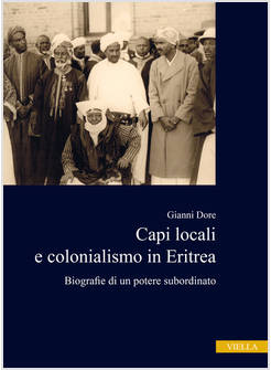 CAPI LOCALI E COLONIALISMO IN ERITREA. BIOGRAFIE DI UN POTERE SUBORDINATO (1937-