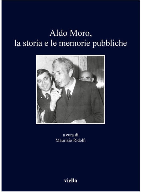 ALDO MORO, LA STORIA E LE MEMORIE PUBBLICHE