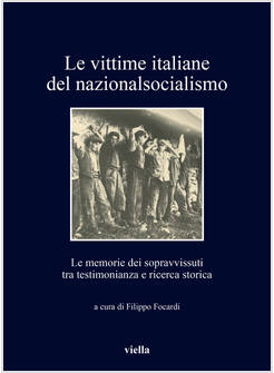 VITTIME ITALIANE DEL NAZIONALSOCIALISMO. LE MEMORIE DEI SOPRAVVISSUTI TRA TESTIM