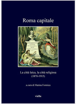 ROMA CAPITALE LA CITTA' LAICA, LA CITTA' RELIGIOSA (1870-1915)