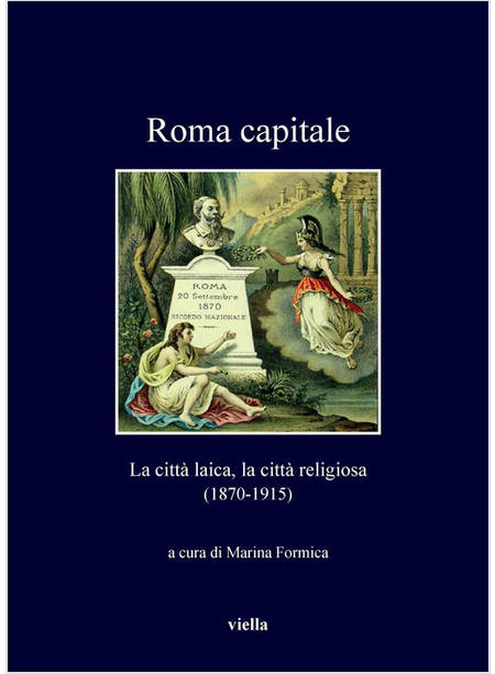 ROMA CAPITALE LA CITTA' LAICA, LA CITTA' RELIGIOSA (1870-1915)