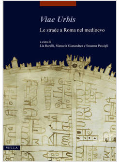 VIAE URBIS LE STRADE A ROMA NEL MEDIOEVO
