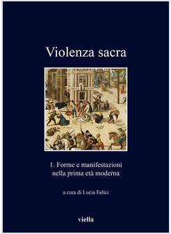 VIOLENZA SACRA FORME E MANIFESTAZIONI NELLA PRIMA ETA' MODERNA