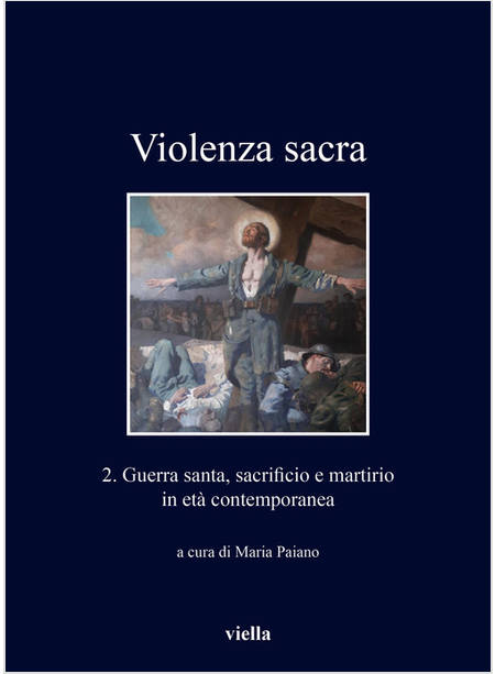 VIOLENZA SACRA GUERRA SANTA, SACRIFICIO E MARTIRIO IN ETA' CONTEMPORANEA