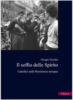 IL SOFFIO DELLO SPIRITO CATTOLICI NELLE RESISTENZE EUROPEE 