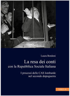 RESA DEI CONTI CON LA REPUBBLICA SOCIALE ITALIANA. I PROCESSI DELLE CAS LOMBARDE