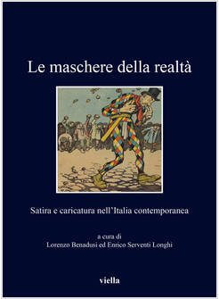 MASCHERE DELLA REALTA'. SATIRA E CARICATURA NELL'ITALIA CONTEMPORANEA (LE)
