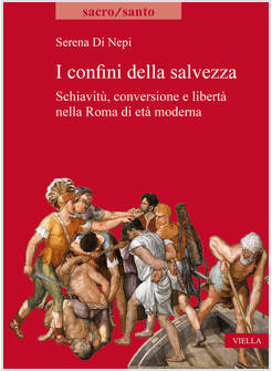 I CONFINI DELLA SALVEZZA SCHIAVITU', CONVERSIONE E LIBERTA' NELLA ROMA
