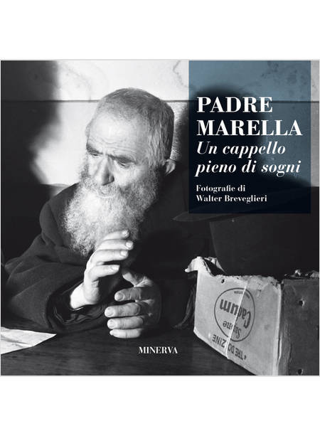 PADRE MARELLA. UN CAPPELLO PIENO DI SOGNI. EDIZ. ILLUSTRATA