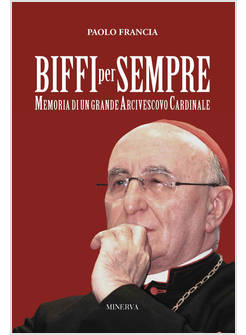 BIFFI PER SEMPRE. MEMORIA DI UN GRANDE ARCIVESCOVO CARDINALE