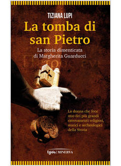 TOMBA DI SAN PIETRO. LA STORIA DIMENTICATA DI MARGHERITA GUARDUCCI (LA)