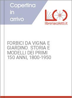 FORBICI DA VIGNA E GIARDINO. STORIA E MODELLI DEI PRIMI 150 ANNI, 1800-1950