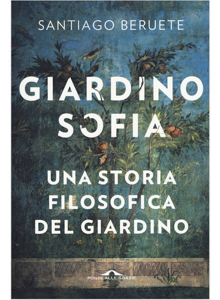 GIARDINOSOFIA. UNA STORIA FILOSOFICA DEL GIARDINO