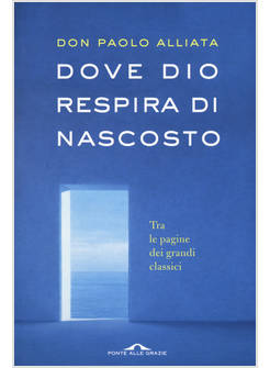 DOVE DIO RESPIRA DI NASCOSTO. TRA LE PAGINE DEI GRANDI CLASSICI