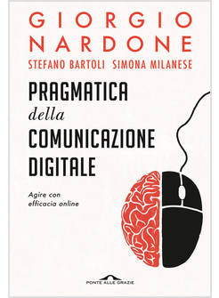 PRAGMATICA DELLA COMUNICAZIONE DIGITALE. AGIRE CON EFFICACIA ONLINE