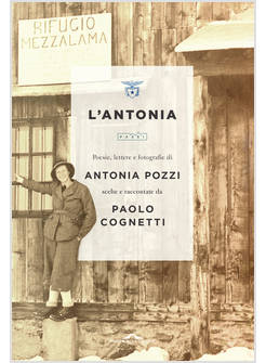 L' ANTONIA POESIE, LETTERE E FOTOGRAFIE DI ANTONIA POZZI 